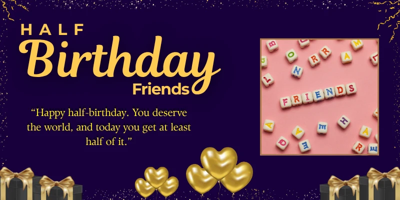 Half Birthday Quotes for Friends